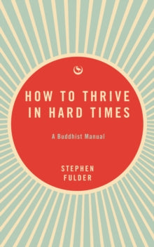 How to Thrive in Hard Times: A Buddhist Manual - Stephen Fulder (Paperback) 03-12-2024 