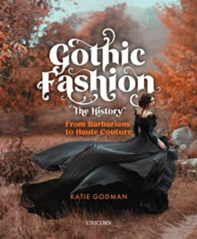 Gothic Fashion The History: From Barbarians to Haute Couture (Compact Edition) - Katie Godman (Hardback) 01-07-2024 