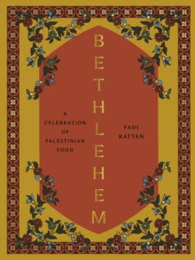 Bethlehem: A Celebration of Palestinian Food - Fadi Kattan (Hardback) 16-05-2024 