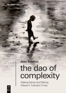 The Dao of Complexity: Making Sense and Making Waves in Turbulent Times - Jean Boulton (Paperback) 23-09-2024 