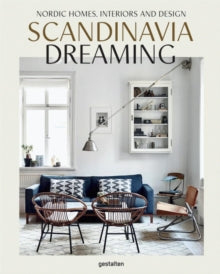 Scandinavia Dreaming : Nordic Homes, Interiors and Design: Scandinavian Design, Interiors and Living: Volume 2 - Angel Trinidad; Emma Fexeus (Hardback) 05-09-2016 