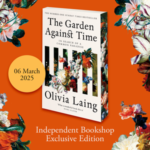 The Garden Against Time - (Pre Order) Independent Edition with Sprayed Edge - Olivia Laing (Paperback) 06-03-2025