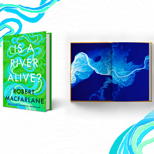 Is A River Alive? - (Pre Order) Signed Independent Edition with exclusive end papers and ribbon marker, and a limited edition pin badge - Robert Macfarlane (Hardback) 01-05-2025