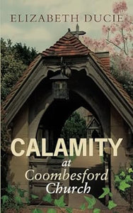 Coombesford Chronicles 3 Calamity at Coombesford Church: An unmissable cozy murder mystery set in the heart of an English village - Elizabeth Ducie (Paperback) 18-11-2023 