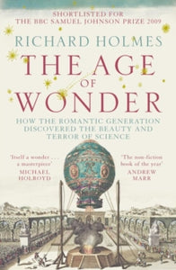 The Age of Wonder: How the Romantic Generation Discovered the Beauty and Terror of Science - Richard Holmes (Paperback) 03-09-2009 Short-listed for Dingle Prize 2009 and BBC Samuel Johnson Prize for Non-Fiction 2009.