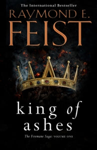 The Firemane Saga Book 1 King of Ashes (The Firemane Saga, Book 1) - Raymond E. Feist (Paperback) 07-02-2019 