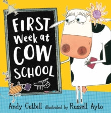 FIRST WEEK AT COW SCHOOL - Andy Cutbill; Russell Ayto (Paperback) 07-07-2011 Short-listed for Roald Dahl Funny Prize: The Funniest Book for Children Aged Six and Under 2011.