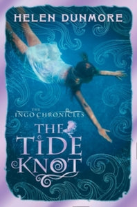 The Ingo Chronicles Book 2 The Tide Knot (The Ingo Chronicles, Book 2) - Helen Dunmore (Paperback) 05-07-2012 