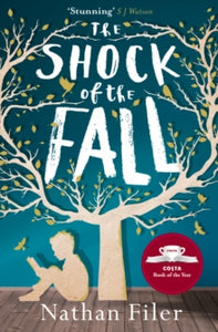 The Shock of the Fall - Nathan Filer (Paperback) 07-01-2014 Winner of Betty Trask Prize 2014 and Specsavers National Book Awards: Specsavers Popular Fiction Book of the Year 2014 and Costa First Novel Award 2013 and Costa Book of the Year 2013.