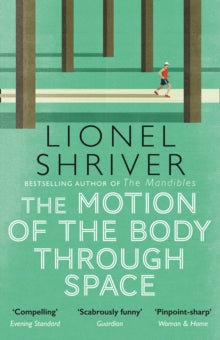 The Motion of the Body Through Space - Lionel Shriver (Paperback) 29-04-2021 