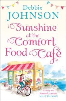 The Comfort Food Cafe Book 4 Sunshine at the Comfort Food Cafe (The Comfort Food Cafe, Book 4) - Debbie Johnson (Paperback) 08-03-2018 