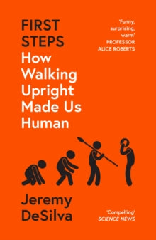 First Steps: How Walking Upright Made Us Human - Jeremy DeSilva (Paperback) 14-04-2022 