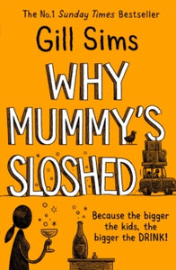 Why Mummy's Sloshed: The Bigger the Kids, the Bigger the Drink - Gill Sims (Paperback) 22-07-2021 