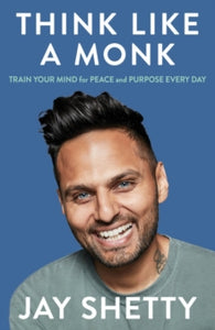 Think Like a Monk: The secret of how to harness the power of positivity and be happy now - Jay Shetty (Hardback) 08-09-2020 