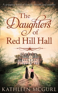 The Daughters Of Red Hill Hall - Kathleen McGurl (Paperback) 06-02-2020 