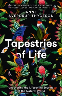 Tapestries of Life: Uncovering the Lifesaving Secrets of the Natural World - Anne Sverdrup-Thygeson; Lucy Moffatt (Paperback) 31-03-2022 