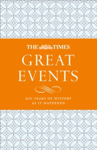 The Times Great Events: 200 Years of History as it Happened - James Owen; Times Books (Hardback) 01-10-2020 