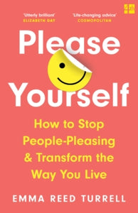 Please Yourself: How to Stop People-Pleasing and Transform the Way You Live - Emma Reed Turrell (Paperback) 09-12-2021 