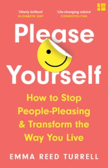 Please Yourself: How to Stop People-Pleasing and Transform the Way You Live - Emma Reed Turrell (Paperback) 09-12-2021 