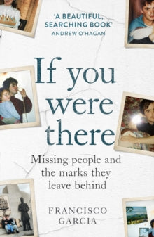 If You Were There: Missing People and the Marks They Leave Behind - Francisco Garcia (Paperback) 14-04-2022 