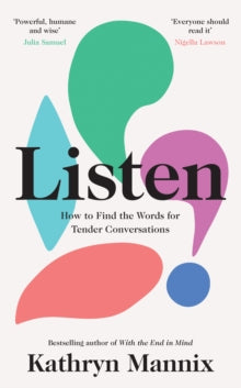 Listen: How to Find the Words for Tender Conversations - Kathryn Mannix (Hardback) 16-09-2021 