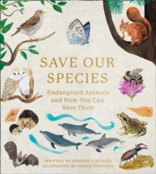 Save Our Species: Endangered Animals and How You Can Save Them - Dominic Couzens (Hardback) 15-04-2021 