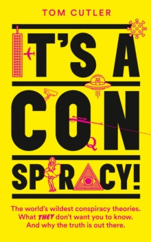 It's a Conspiracy!: The World's Wildest Conspiracy Theories. What They Don't Want You To Know. And Why The Truth Is Out There. - Tom Cutler (Paperback) 02-09-2021 