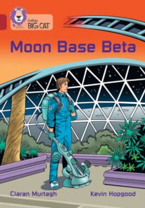 Collins Big Cat  Moon Base Beta: Band 14/Ruby (Collins Big Cat) - Ciaran Murtagh; Kevin Hopgood; Collins Big Cat (Paperback) 10-01-2022 