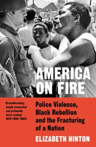 America on Fire: The Untold History of Police Violence and Black Rebellion Since the 1960s - Elizabeth Hinton (Paperback) 26-05-2022 