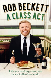 A Class Act: Life as a working-class man in a middle-class world - Rob Beckett (Hardback) 14-10-2021 