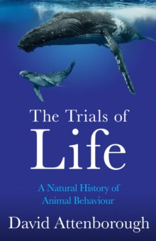 The Trials of Life: A Natural History of Animal Behaviour - David Attenborough (Hardback) 10-11-2022 