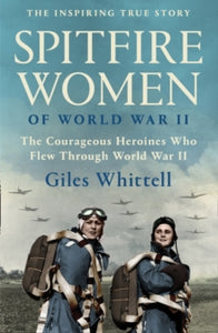 Spitfire Women of World War II - Giles Whittell (Paperback) 08-07-2021 