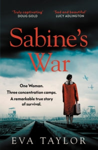 Sabine's War: One woman. Three concentration camps. A remarkable true story of survival. - Eva Taylor (Paperback) 25-05-2023 