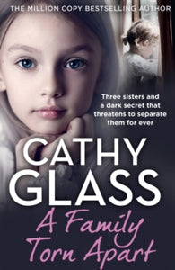 A Family Torn Apart: Three sisters and a dark secret that threatens to separate them for ever - Cathy Glass (Paperback) 01-09-2022 