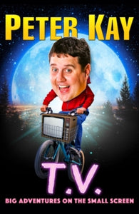 T.V.: Big Adventures on the Small Screen - Peter Kay (Hardback) 28-09-2023 