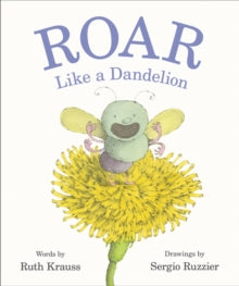 Roar Like a Dandelion - Ruth Krauss; Sergio Ruzzier (Hardback) 14-11-2019 