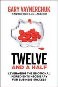 Twelve and a Half: Leveraging the Emotional Ingredients Necessary for Business Success - Gary Vaynerchuk (Paperback) 25-11-2021 