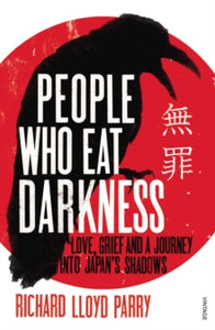 People Who Eat Darkness: Love, Grief and a Journey into Japan's Shadows - Richard Lloyd Parry (Paperback) 02-02-2012 Short-listed for Gordon Burn Prize 2013 (UK).