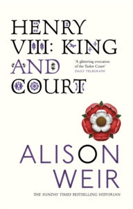 Henry VIII: King and Court - Alison Weir (Paperback) 18-09-2008 