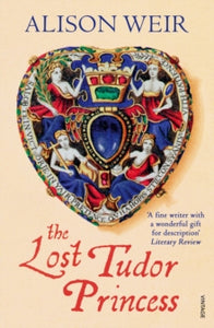 The Lost Tudor Princess: A Life of Margaret Douglas, Countess of Lennox - Alison Weir (Paperback) 25-02-2016 