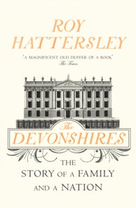 The Devonshires: The Story of a Family and a Nation - Roy Hattersley (Paperback) 08-05-2014 