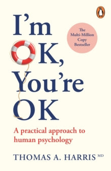 I'm Ok, You're Ok: A practical guide to Transactional Analysis - Thomas A. Harris (Paperback) 05-01-2012 