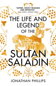 The Life and Legend of the Sultan Saladin - Jonathan Phillips (Paperback) 23-07-2020 Long-listed for Cundill Prize for Historical Literature 2019 (UK).