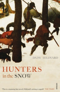 Hunters in the Snow - Daisy Hildyard (Paperback) 03-07-2014 Winner of Somerset Maugham Award 2014 (UK). Long-listed for Authors Club Best First Novel Award 2014 (UK).