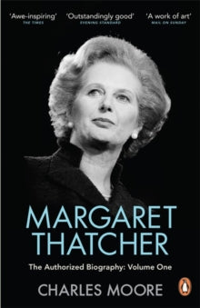 Margaret Thatcher: The Authorized Biography, Volume One: Not For Turning - Charles Moore (Paperback) 03-04-2014 Winner of Elizabeth Longford Prize for Historical Biography 2014.