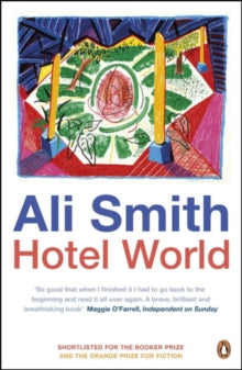 Hotel World - Ali Smith (Paperback) 25-04-2002 Winner of Scottish Arts Council Book of the Year Award 2002 and Encore Award 2002. Short-listed for Booker Prize for Fiction 2001 and Orange Prize for Fiction 2001.