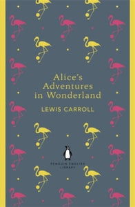 The Penguin English Library  Alice's Adventures in Wonderland and Through the Looking Glass - Lewis Carroll (Paperback) 30-08-2012 