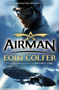 Airman - Eoin Colfer (Paperback) 01-01-2009 Short-listed for Carnegie Medal 2009 and Bisto Book of the Year Award 2009.