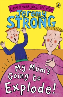 My Mum's Going to Explode! - Jeremy Strong (Paperback) 04-01-2007 