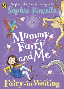 Mummy Fairy  Mummy Fairy and Me: Fairy-in-Waiting - Sophie Kinsella; Marta Kissi (Paperback) 09-08-2018 